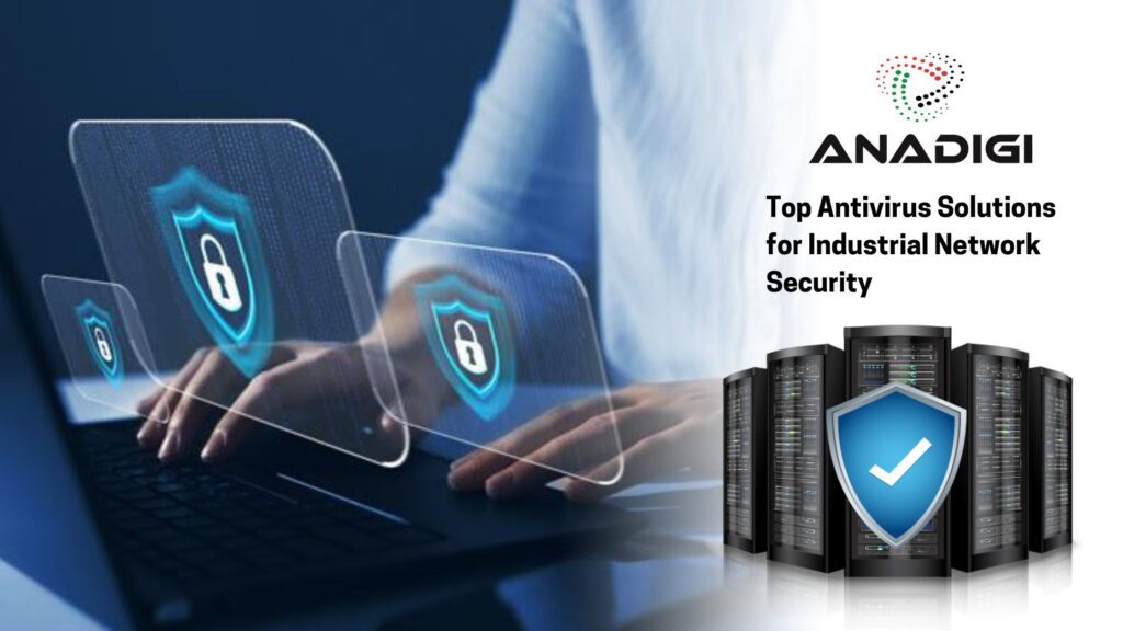 Top Antivirus Solutions for Industrial Network Security