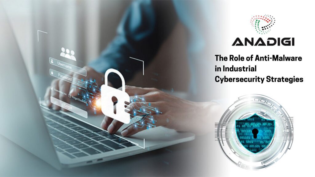 The Role of Anti-Malware in Industrial Cybersecurity Strategies